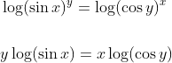 \begin{aligned} &\log (\sin x)^{y}=\log (\cos y)^{x} \\\\ &y\log (\sin x)=x \log (\cos y) \end{aligned}