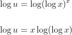 \begin{aligned} &\log u=\log (\log x)^{x} \\\\ &\log u=x \log (\log x) \end{aligned}