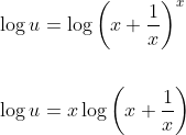 \begin{aligned} &\log u=\log \left(x+\frac{1}{x}\right)^{x} \\\\ &\log u=x \log \left(x+\frac{1}{x}\right) \end{aligned}