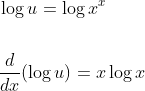 \begin{aligned} &\log u=\log x^{x} \\\\ &\frac{d}{d x}(\log u)=x \log x \end{aligned}