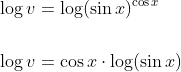 \begin{aligned} &\log v=\log (\sin x)^{\cos x} \\\\ &\log v=\cos x \cdot \log (\sin x) \end{aligned}