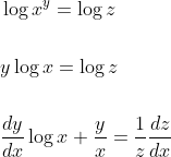 \begin{aligned} &\log x^{y}=\log z \\\\ &y \log x=\log z \\\\ &\frac{d y}{d x} \log x+\frac{y}{x}=\frac{1}{z} \frac{d z}{d x} \end{aligned}