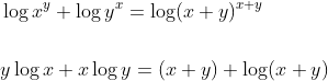 \begin{aligned} &\log x^{y}+\log y^{x}=\log (x+y)^{x+y} \\\\ &y \log x+x \log y=(x+y)+\log (x+y) \end{aligned}