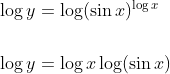 \begin{aligned} &\log y=\log (\sin x)^{\log x} \\\\ &\log y=\log x \log (\sin x) \end{aligned}