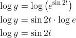 \begin{aligned} &\log y=\log \left(e^{\sin 2 t}\right) \\ &\log y=\sin 2 t \cdot \log e \\ &\log y=\sin 2 t \end{aligned}