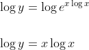 \begin{aligned} &\log y=\log e^{x \log x} \\\\ &\log y=x \log x \end{aligned}