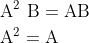 \begin{aligned} &\mathrm{A}^{2} \mathrm{~B}=\mathrm{AB} \\ &\mathrm{A}^{2}=\mathrm{A} \end{aligned}