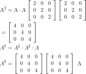 \begin{aligned} &\mathrm{A}^{2}=\mathrm{A} \cdot \mathrm{A}\left[\begin{array}{lll} 2 & 0 & 0 \\ 0 & 2 & 0 \\ 0 & 0 & 2 \end{array}\right]\left[\begin{array}{lll} 2 & 0 & 0 \\ 0 & 2 & 0 \\ 0 & 0 & 2 \end{array}\right] \\ &=\left[\begin{array}{lll} 4 & 0 & 0 \\ 0 & 4 & 0 \\ 0 & 0 & 4 \end{array}\right] \\ &A^{5}= A^{2} \cdot A^{2} \cdot A \\ &A^{5}=\left[\begin{array}{lll} 4 & 0 & 0 \\ 0 & 4 & 0 \\ 0 & 0 & 4 \end{array}\right]\left[\begin{array}{lll} 4 & 0 & 0 \\ 0 & 4 & 0 \\ 0 & 0 & 4 \end{array}\right] \text { A } \end{aligned}