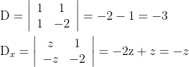 \begin{aligned} &\mathrm{D}=\left|\begin{array}{cc} 1 & 1 \\ 1 & -2 \end{array}\right|=-2-1=-3 \\ &\mathrm{D}_{x}=\left|\begin{array}{cc} z & 1 \\ -z & -2 \end{array}\right|=-2 \mathrm{z}+z=-z \end{aligned}