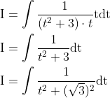 \begin{aligned} &\mathrm{I}=\int \frac{1}{\left(t^{2}+3\right) \cdot t} \mathrm{t} \mathrm{dt} \\ &\mathrm{I}=\int \frac{1}{t^{2}+3} \mathrm{dt} \\ &\mathrm{I}=\int \frac{1}{t^{2}+(\sqrt{3})^{2}} \mathrm{dt} \end{aligned}