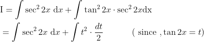 \begin{aligned} &\mathrm{I}=\int \sec ^{2} 2 x \mathrm{~d} x+\int \tan ^{2} 2 x \cdot \sec ^{2} 2 x \mathrm{dx} \\ &=\int \sec ^{2} 2 x \mathrm{~d} x+\int t^{2} \cdot \frac{d t}{2} \: \: \: \: \: \: \: \: \: \: \quad(\text { since }, \tan 2 x=t) \end{aligned}