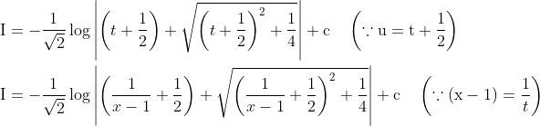 \begin{aligned} &\mathrm{I}=-\frac{1}{\sqrt{2}} \log \left|\left(t+\frac{1}{2}\right)+\sqrt{\left(t+\frac{1}{2}\right)^{2}+\frac{1}{4}}\right|+\mathrm{c} \quad\left(\because \mathrm{u}=\mathrm{t}+\frac{1}{2}\right) \\ &\mathrm{I}=-\frac{1}{\sqrt{2}} \log \left|\left(\frac{1}{x-1}+\frac{1}{2}\right)+\sqrt{\left(\frac{1}{x-1}+\frac{1}{2}\right)^{2}+\frac{1}{4}}\right|+\mathrm{c} \quad\left(\because(\mathrm{x}-1)=\frac{1}{t}\right) \end{aligned}