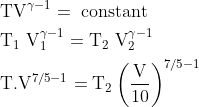 \begin{aligned} &\mathrm{TV}^{\gamma-1}=\text { constant }\\ &\mathrm{T}_{1} \mathrm{~V}_{1}^{\gamma-1}=\mathrm{T}_{2} \mathrm{~V}_{2}^{\gamma-1}\\ &\mathrm{T.V}^{7 / 5-1}=\mathrm{T}_{2}\left(\frac{\mathrm{V}}{10}\right)^{7 / 5-1} \end{aligned}