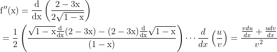 \begin{aligned} &\mathrm{f}^{\prime \prime}(\mathrm{x})=\frac{\mathrm{d}}{\mathrm{dx}}\left(\frac{2-3 \mathrm{x}}{2 \sqrt{1-\mathrm{x}}}\right) \\ &=\frac{1}{2}\left(\frac{\sqrt{1-\mathrm{x}} \frac{\mathrm{d}}{\mathrm{dx}}(2-3 \mathrm{x})-(2-3 \mathrm{x}) \frac{\mathrm{d}}{\mathrm{dx}} \sqrt{1-\mathrm{x}}}{(1-\mathrm{x})}\right) \cdots \frac{d}{d x}\left(\frac{u}{v}\right)=\frac{\frac{v d u}{d x}+\frac{u d v}{d x}}{v^{2}} \end{aligned}
