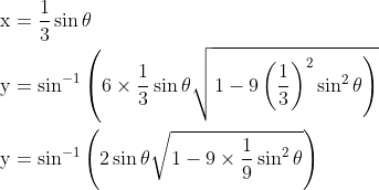 \begin{aligned} &\mathrm{x}=\frac{1}{3} \sin \theta \\ &\mathrm{y}=\sin ^{-1}\left(6 \times \frac{1}{3} \sin \theta \sqrt{\left.1-9\left(\frac{1}{3}\right)^{2} \sin ^{2} \theta\right)}\right. \\ &\mathrm{y}=\sin ^{-1}\left(2 \sin \theta \sqrt{1-9 \times \frac{1}{9} \sin ^{2} \theta}\right) \end{aligned}