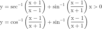 \begin{aligned} &\mathrm{y}=\sec ^{-1}\left(\frac{\mathrm{x}+1}{\mathrm{x}-1}\right)+\sin ^{-1}\left(\frac{\mathrm{x}-1}{\mathrm{x}+1}\right) \mathrm{x}>0 \\ &\mathrm{y}=\cos ^{-1}\left(\frac{\mathrm{x}-1}{\mathrm{x}+1}\right)+\sin ^{-1}\left(\frac{\mathrm{x}-1}{\mathrm{x}+1}\right) \end{aligned}