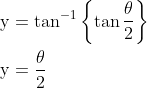 \begin{aligned} &\mathrm{y}=\tan ^{-1}\left\{\tan \frac{\theta}{2}\right\} \\ &\mathrm{y}=\frac{\theta}{2} \end{aligned}