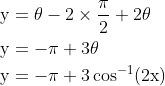 \begin{aligned} &\mathrm{y}=\theta-2 \times \frac{\pi}{2}+2 \theta \\ &\mathrm{y}=-\pi+3 \theta \\ &\mathrm{y}=-\pi+3 \cos ^{-1}(2 \mathrm{x}) \end{aligned}