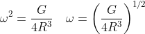 \begin{aligned} &\omega^{2}=\frac{G}{4 R^{3}} \quad \omega=\left(\frac{G}{4 R^{3}}\right)^{1 / 2}\\ \end{aligned}