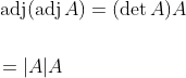 \begin{aligned} &\operatorname{adj}(\operatorname{adj} A)=(\operatorname{det} A) A \\\\ &=|A| A \end{aligned}