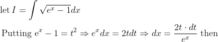 \begin{aligned} &\operatorname{let} I=\int \sqrt{e^{x}-1} d x \\ &\text { Putting } \mathrm{e}^{x}-1=t^{2} \Rightarrow e^{x} d x=2 t d t \Rightarrow d x=\frac{2 t \cdot d t}{e^{x}} \text { then } \end{aligned}