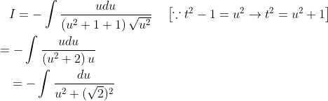 \begin{aligned} &\quad I=-\int \frac{u d u}{\left(u^{2}+1+1\right) \sqrt{u^{2}}} \quad\left[\because t^{2}-1=u^{2} \rightarrow t^{2}=u^{2}+1\right] \\ &=-\int \frac{u d u}{\left(u^{2}+2\right) u} \\ &\quad=-\int \frac{d u}{u^{2}+(\sqrt{2})^{2}} \end{aligned}