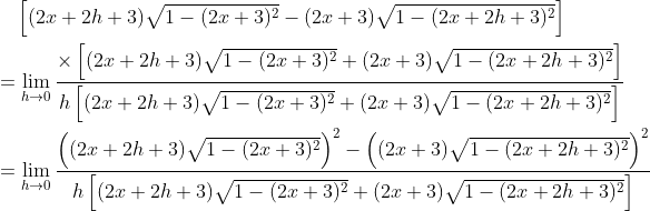 \begin{aligned} &\quad\left[(2 x+2 h+3) \sqrt{1-(2 x+3)^{2}}-(2 x+3) \sqrt{1-(2 x+2 h+3)^{2}}\right] \\ &=\lim _{h \rightarrow 0} \frac{\times\left[(2 x+2 h+3) \sqrt{1-(2 x+3)^{2}}+(2 x+3) \sqrt{1-(2 x+2 h+3)^{2}}\right]}{h\left[(2 x+2 h+3) \sqrt{1-(2 x+3)^{2}}+(2 x+3) \sqrt{1-(2 x+2 h+3)^{2}}\right]} \\ &=\lim _{h \rightarrow 0} \frac{\left((2 x+2 h+3) \sqrt{1-(2 x+3)^{2}}\right)^{2}-\left((2 x+3) \sqrt{1-(2 x+2 h+3)^{2}}\right)^{2}}{h\left[(2 x+2 h+3) \sqrt{1-(2 x+3)^{2}}+(2 x+3) \sqrt{1-(2 x+2 h+3)^{2}}\right]} \end{aligned}