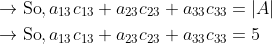 \begin{aligned} &\rightarrow \mathrm{So}, a_{13} c_{13}+a_{23} c_{23}+a_{33} c_{33}=|A| \\ &\rightarrow \mathrm{So}, a_{13} c_{13}+a_{23} c_{23}+a_{33} c_{33}=5 \end{aligned}