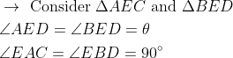 \begin{aligned} &\rightarrow \text { Consider } \Delta A E C \text { and } \Delta B E D \\ &\angle A E D=\angle B E D=\theta \\ &\angle E A C=\angle E B D=90^{\circ} \end{aligned}