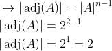 \begin{aligned} &\rightarrow|\operatorname{adj}(A)|=|A|^{n-1} \\ &|\operatorname{adj}(A)|=2^{2-1} \\ &|\operatorname{adj}(A)|=2^{1}=2 \end{aligned}
