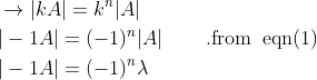 \begin{aligned} &\rightarrow|k A|=k^{n}|A| \\ &|-1 A|=(-1)^{n}|A| \; \; \; \quad \text { .from } \operatorname{eqn}(1) \\ &|-1 A|=(-1)^{n} \lambda \end{aligned}