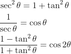 \begin{aligned} &\sec ^{2} \theta=1+\tan ^{2} \theta \\ &\frac{1}{\sec \theta}=\cos \theta \\ &\frac{1-\tan ^{2} \theta}{1+\tan ^{2} \theta}=\cos 2 \theta \end{aligned}