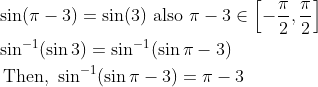 \begin{aligned} &\sin (\pi-3)=\sin (3) \text { also } \pi-3 \in\left[-\frac{\pi}{2}, \frac{\pi}{2}\right] \\ &\sin ^{-1}(\sin 3)=\sin ^{-1}(\sin \pi-3) \\ &\text { Then, } \sin ^{-1}(\sin \pi-3)=\pi-3 \end{aligned}