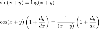 \begin{aligned} &\sin (x+y)=\log (x+y) \\\\ &\cos (x+y)\left(1+\frac{d y}{d x}\right)=\frac{1}{(x+y)}\left(1+\frac{d y}{d x}\right) \end{aligned}