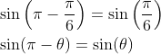 \begin{aligned} &\sin \left(\pi-\frac{\pi}{6}\right)=\sin \left(\frac{\pi}{6}\right) \\ &\sin (\pi-\theta)=\sin (\theta) \end{aligned}