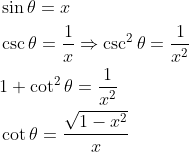 \begin{aligned} &\sin \theta=x \\ &\csc \theta=\frac{1}{x} \Rightarrow \csc ^{2} \theta=\frac{1}{x^{2}} \\ &1+\cot ^{2} \theta=\frac{1}{x^{2}} \\ &\cot \theta=\frac{\sqrt{1-x^{2}}}{x} \end{aligned}