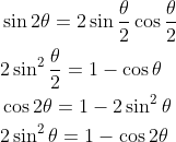 \begin{aligned} &\sin 2 \theta=2 \sin \frac{\theta}{2} \cos \frac{\theta}{2} \\ &2 \sin ^{2} \frac{\theta}{2}=1-\cos \theta \\ &\cos 2 \theta=1-2 \sin ^{2} \theta \\ &2 \sin ^{2} \theta=1-\cos 2 \theta \end{aligned}