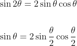 \begin{aligned} &\sin 2 \theta=2 \sin \theta \cos \theta \\\\ &\sin \theta=2 \sin \frac{\theta}{2} \cos \frac{\theta}{2} \end{aligned}