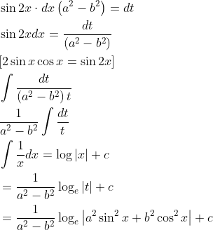 \begin{aligned} &\sin 2 x \cdot d x\left(a^{2}-b^{2}\right)=d t \\ &\sin 2 x d x=\frac{d t}{\left(a^{2}-b^{2}\right)} \\ &{[2 \sin x \cos x=\sin 2 x]} \\ &\int \frac{d t}{\left(a^{2}-b^{2}\right) t} \\ &\frac{1}{a^{2}-b^{2}} \int \frac{d t}{t} \\ &\int \frac{1}{x} d x=\log |x|+c \\ &=\frac{1}{a^{2}-b^{2}} \log _{e}|t|+c \\ &=\frac{1}{a^{2}-b^{2}} \log _{e}\left|a^{2} \sin ^{2} x+b^{2} \cos ^{2} x\right|+c \end{aligned}