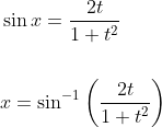 \begin{aligned} &\sin x=\frac{2 t}{1+t^{2}} \\\\ &x=\sin ^{-1}\left(\frac{2 t}{1+t^{2}}\right) \end{aligned}