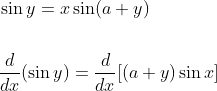 \begin{aligned} &\sin y=x \sin (a+y) \\\\ &\frac{d}{d x}(\sin y)=\frac{d}{d x}[(a+y) \sin x] \end{aligned}