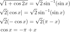 \begin{aligned} &\sqrt{1+\cos 2 x}=\sqrt{2} \sin ^{-1}(\sin x) \\ &\sqrt{2}|\cos x|=\sqrt{2} \sin ^{-1}(\sin x) \\ &\sqrt{2}(-\cos x)=\sqrt{2}(\pi-x) \\ &\cos x=-\pi+x \end{aligned}