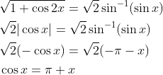 \begin{aligned} &\sqrt{1+\cos 2 x}=\sqrt{2} \sin ^{-1}(\sin x) \\ &\sqrt{2}|\cos x|=\sqrt{2} \sin ^{-1}(\sin x) \\ &\sqrt{2}(-\cos x)=\sqrt{2}(-\pi-x) \\ &\cos x=\pi+x \end{aligned}