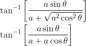 \begin{aligned} &\tan ^{-1}\left[\frac{a \sin \theta}{a+\sqrt{a^{2} \cos ^{2} \theta}}\right] \\ &\tan ^{-1}\left[\frac{a \sin \theta}{a+a \cos \theta}\right] \end{aligned}