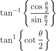 \begin{aligned} &\tan ^{-1}\left\{\frac{\cos \frac{\theta}{2}}{\sin \frac{\theta}{2}}\right\} \\ &\tan ^{1}\left\{\cot \frac{\theta}{2}\right\} \end{aligned}