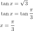 \begin{aligned} &\tan x=\sqrt{3} \\ &\tan x=\tan \frac{\pi}{3} \\ &x=\frac{\pi}{3} \end{aligned}