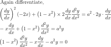 \begin{aligned} &\text { Again differentiate, }\\ &\left(\frac{d y}{d x}\right)^{2}(-2 x)+\left(1-x^{2}\right) \times 2 \frac{d y}{d x} \frac{d^{2} y}{d x^{2}}=a^{2} \cdot 2 y \cdot \frac{d y}{d x}\\ &-x \frac{d y}{d x}+\left(1-x^{2}\right) \frac{d^{2} y}{d x^{2}}=a^{2} y\\ &\left(1-x^{2}\right) \frac{d^{2} y}{d x^{2}}-x \frac{d y}{d x}-a^{2} y=0 \end{aligned}