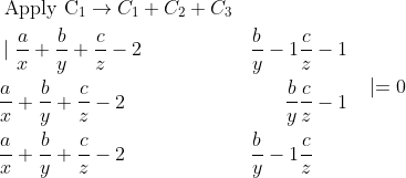 \begin{aligned} &\text { Apply } \mathrm{C}_{1} \rightarrow C_{1}+C_{2}+C_{3} \\ &\mid \frac{a}{x}+\frac{b}{y}+\frac{c}{z}-2 & \frac{b}{y}-1 & \frac{c}{z}-1 \\ &\frac{a}{x}+\frac{b}{y}+\frac{c}{z}-2 & \frac{b}{y} & \frac{c}{z}-1 \\ &\frac{a}{x}+\frac{b}{y}+\frac{c}{z}-2 & \frac{b}{y}-1 & \frac{c}{z} \end{aligned} \mid=0