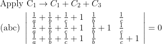 \begin{aligned} &\text { Apply } \mathrm{C}_{1} \rightarrow C_{1}+C_{2}+C_{3} \\ &\text { (abc) }\left|\begin{array}{lll} \frac{1}{a}+\frac{1}{b}+\frac{1}{c}+1 & \frac{1}{b} & \frac{1}{c} \\ \frac{1}{a}+\frac{1}{b}+\frac{1}{c}+1 & \frac{1}{b}+1 & \frac{1}{c} \\ \frac{1}{a}+\frac{1}{b}+\frac{1}{c}+1 & \frac{1}{b} & \frac{1}{c}+1 \end{array}\right|=0 \end{aligned}