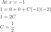 \begin{aligned} &\text { At } x=-1 \\ &1=0+0+C(-1)(-2) \\ &1=2 C \\ &C=\frac{1}{2} \end{aligned}
